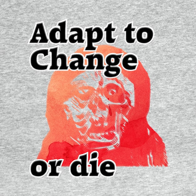 Adapt to Change    or die by trubble